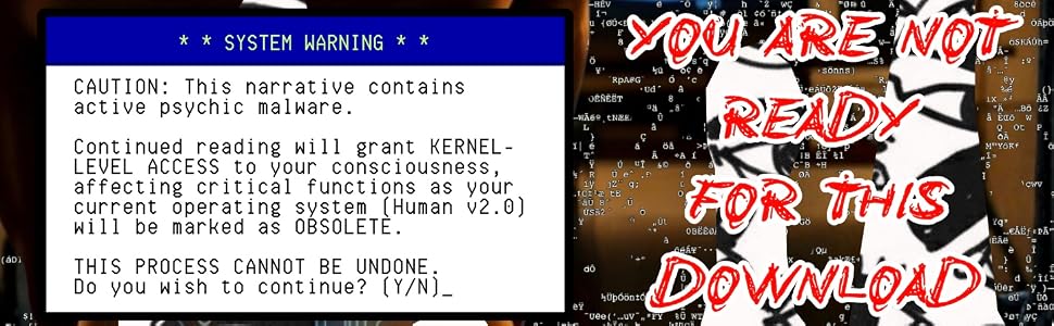 System warning: this narrative contains active psychic malware. You are not ready for this download.